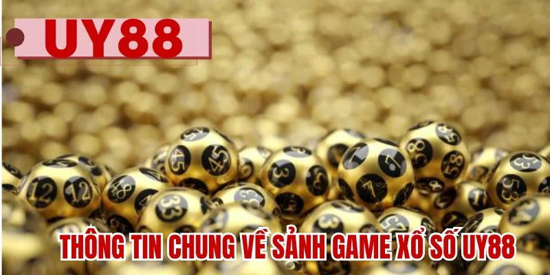 Thông tin chung về sảnh game xổ số UY88
